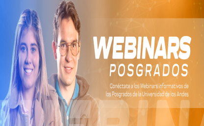 Webinars Informativos sobre los Posgrados de Uniandes Webinars Informativos sobre los Posgrados de Uniandes